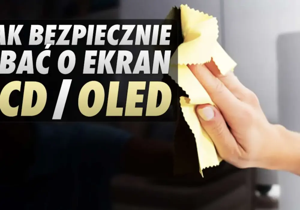 Jak skutecznie i bezpiecznie czyścić telewizor LED, aby uniknąć uszkodzeń