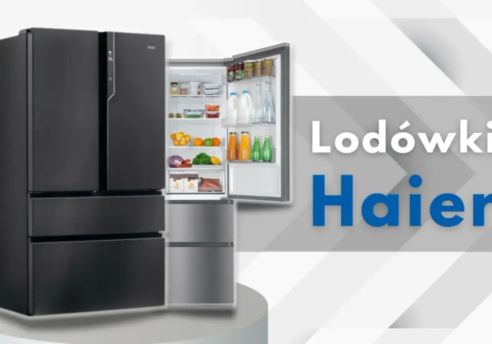 Lodówki Haier opinie - Hit funkcjonalności czy kłopotliwy serwis?