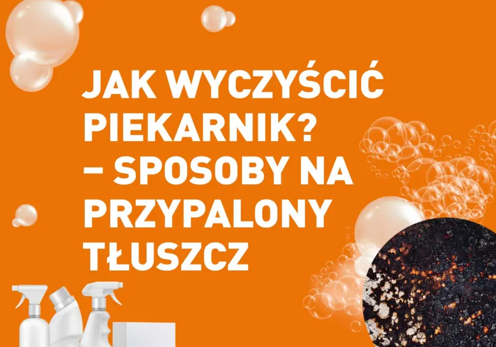Skuteczne sposoby na czyszczenie przypalonego piekarnika bez chemii