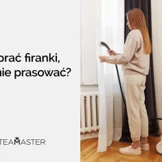 Kobieta używa parownicy do firanek, by uniknąć prasowania. Jak prać firanki, by nie prasować?