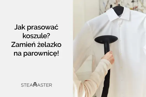 Jak wyprasować koszulę bez żelazka - 5 sposobów, które działają