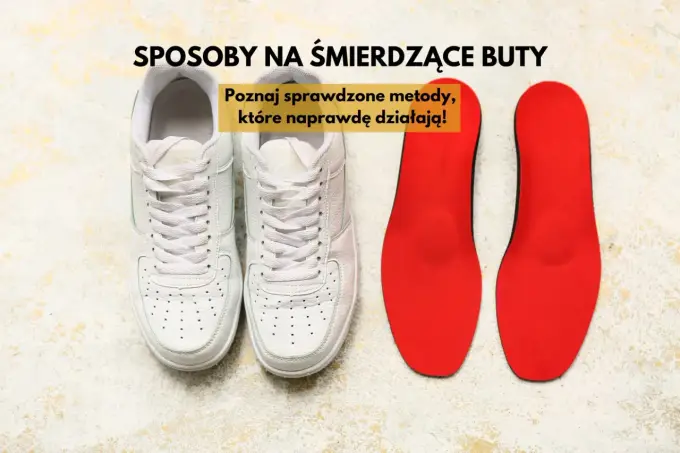 Jak usunąć zapach z butów - Skuteczne sposoby na odświeżenie obuwia